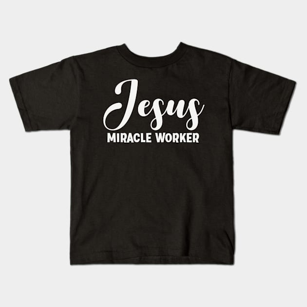 Jesus Miracle Worker - Christian Religious Quote Kids T-Shirt by GraceFieldPrints